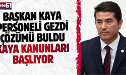 BAŞKAN KAYA PERSONELİ GEZDİ ÇÖZÜMÜ BULDU..KAYA KANUNLARI BAŞLIYOR