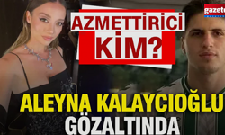 Aleyna Kalaycıoğlu sorguda ne anlattı? 