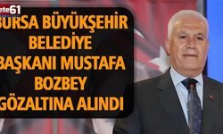 Bursa Büyükşehir Belediye Başkanı Mustafa Bozbey Gözaltına Alındı
