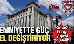 Emniyet'te güç el değiştiriyor; Kontrol hangi yapıya geçecek?