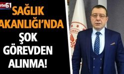 Sağlık Bakanlığı’nda Şok Görevden Alınma!