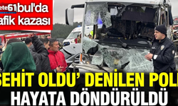 Şehit oldu denilen polis hayata döndürüldü!