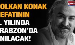 Volkan Konak, vefatının 1. yılında Trabzon’da anılacak!