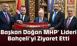 Başkan Ertuğrul Doğan, MHP Genel Başkanı Devlet Bahçeli’yi Ziyaret Etti