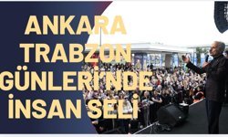 ANKARA TRABZON GÜNLERİ’NDE İNSAN SELİ