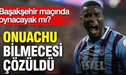 Trabzonspor’da Onuachu bilmecesi çözüldü: Başakşehir maçında oynayacak mı?