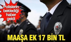 Polislerin beklediği haber geldi: Maaşa ek 17 bin TL...