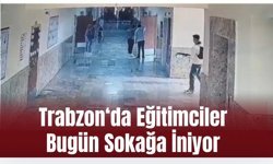 Trabzon'da eğitimciler bugün sokağa iniyor