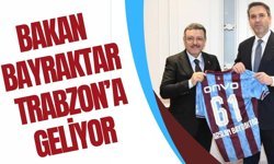 Bakan Bayraktar Trabzon’a geliyor!