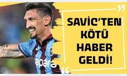 Stefan Savic’ten kötü haber geldi!