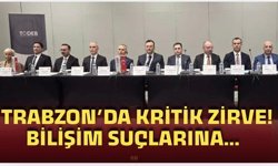 Trabzon’da kritik zirve! Bilişim suçlarına savaş açıldı!