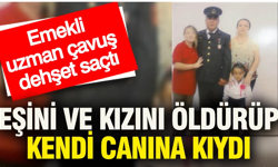Emekli uzman çavuş dehşet saçtı: Eşini ve kızını öldürüp kendi canına kıydı