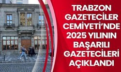 TRABZON GAZETECİLER CEMİYETİ’NDE 2025 YILININ BAŞARILI GAZETECİLERİ AÇIKLANDI