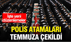 Polis atamaları temmuza çekiliyor!