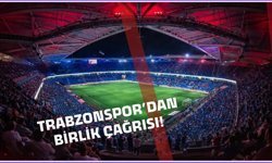 Trabzonspor’dan birlik çağrısı geldi!