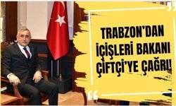 Trabzon'dan İçişleri Bakanı Çiftçi'ye Çağrı!