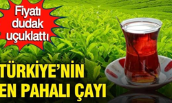 Türkiye'nin en pahalı çayı, fiyatı dudak uçuklattı