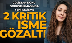 Gülistan Doku dosyasında yeni gelişme: 2 kritik isme gözaltı!