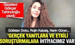 Gerçek yanıtlara ve etkili soruşturmalara ihtiyacımız var
