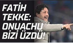 Fatih Tekke: Onuachu bizi üzdü