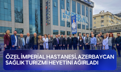 Özel İmperial Hastanesi, Azerbaycan Sağlık Turizmi Heyetini Ağırladı