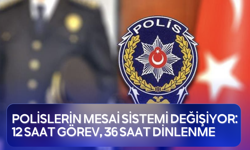 Polislerin mesai sistemi değişiyor: 12 saat görev, 36 saat dinlenme