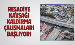 Reşadiye Kavşağı kaldırma çalışmaları başlıyor!