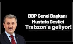 Genel Başkan Mustafa Destici Trabzon’a geliyor