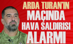 Arda Turan’ın Maçında Hava Saldırısı Alarmı