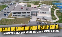 KAMU KURUMLARINDA ÜSLUP KRİZİ....TRABZON'DA GENÇLİK SPOR MÜDÜRLÜĞÜ KENDİNİ GÖZDEN GEÇİRMELİ