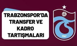 Trabzonspor’da Transfer ve Kadro Tartışmaları