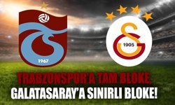 Trabzonspor’a tam bloke,  Galatasaray’a sınırlı bloke!