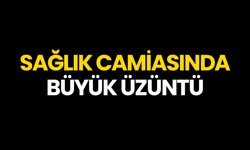 Sağlık Camiasında Büyük Üzüntü