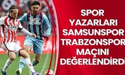 Spor yazarları Samsunspor–Trabzonspor maçını değerlendirdi