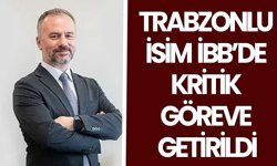 Trabzonlu isim İBB’de kritik göreve getirildi
