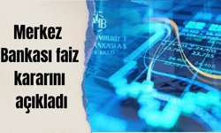 MERKEZ BANKASI FAİZ KARARINI AÇIKLADI