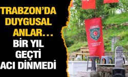 Trabzon’da duygusal anlar… Bir yıl geçti, acı dinmedi