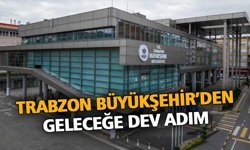 Trabzon Büyükşehir’den Geleceğe Dev Adım