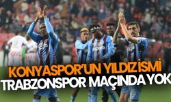 Konyaspor’un yıldız ismi Trabzonspor maçında yok