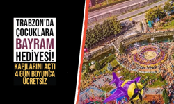 Trabzon'da çocuklara bayram hediyesi! 4 gün boyunca ücretsiz...