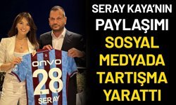 Seray Kaya’nın Paylaşımı Sosyal Medyada Tartışma Yarattı