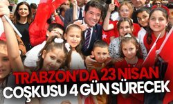 Trabzon’da 23 Nisan Coşkusu 4 Gün Sürecek