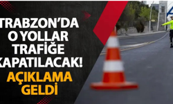 Trabzon'da bazı yollar trafiğe kapanıyor!