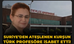 Suriye'den sıkılan kurşun sınırı aşıp Türkiye'deki profesörü vurdu
