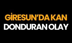 Giresun’da Kan Donduran Olay