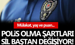Polis olma şartları değişiyor: Sistem sil baştan!