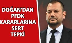 DOĞAN’DAN PFDK KARARLARINA SERT TEPKİ