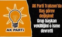 AK Parti Trabzon’da flaş görev değişimi! Grup başkan vekilliğini o isme devretti