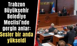 Trabzon Büyükşehir Belediye Meclisi’nde gergin anlar: Sesler bir anda yükseldi