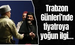 Trabzon Günleri’nde tiyatroya yoğun ilgi…